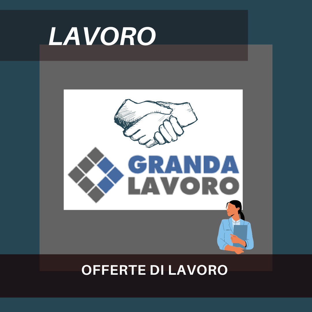 OFFERTE DI LAVORO – GRANDALAVORO Filiale di BRA